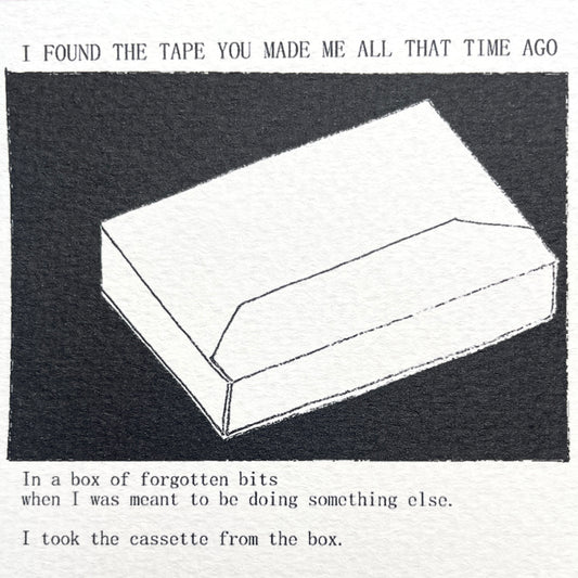 I FOUND THE TAPE YOU MADE ME ALL THAT TIME AGO